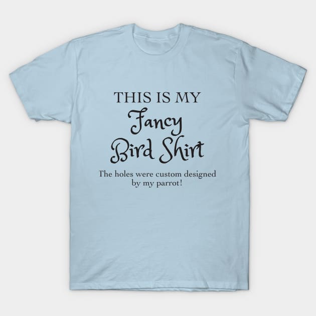 Fancy Bird Shirt T-Shirt by Einstein Parrot